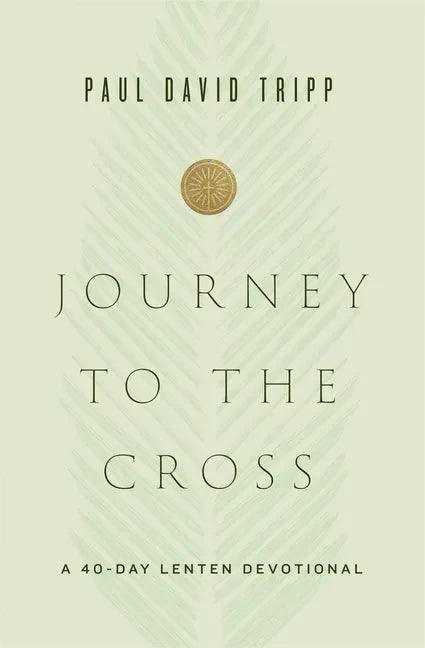 Journey to the Cross: A 40-Day Lenten Devotional - Hardcover