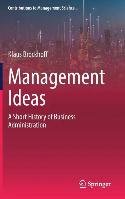 Management Ideas: A Short History of Business Administration - Hardcover