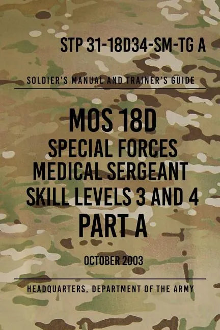 STP 31-18D34-SM-TG A MOS 18D Special Forces Medical Sergeant PART A: Skill Levels 3 and 4 - Paperback