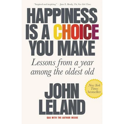 Happiness Is a Choice You Make: Lessons from a Year Among the Oldest Old - Paperback