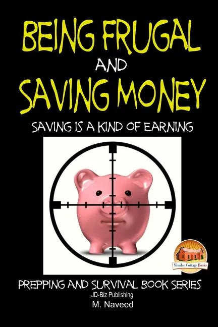 Being Frugal and Saving Money - Saving is a kind of Earning - Paperback