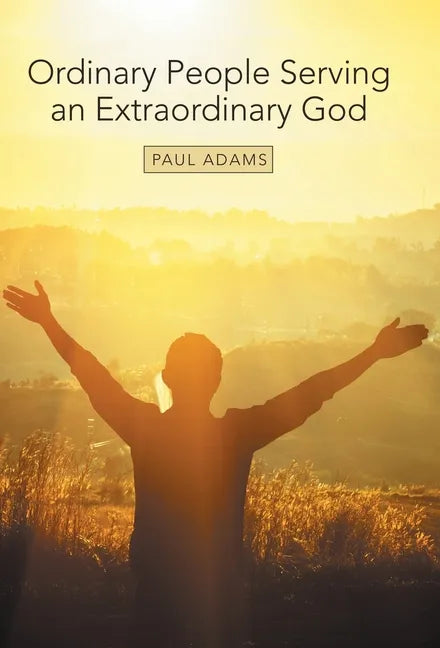 Ordinary People Serving an Extraordinary God - Hardcover
