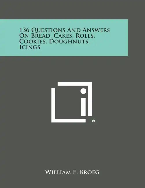 136 Questions and Answers on Bread, Cakes, Rolls, Cookies, Doughnuts, Icings - Paperback