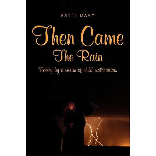 Then Came The Rain: Poetry by a victim of child molestation. - Paperback