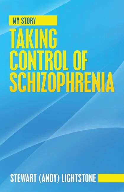 Taking Control of Schizophrenia: My Story - Paperback