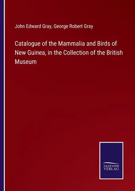 Catalogue of the Mammalia and Birds of New Guinea, in the Collection of the British Museum - Paperback