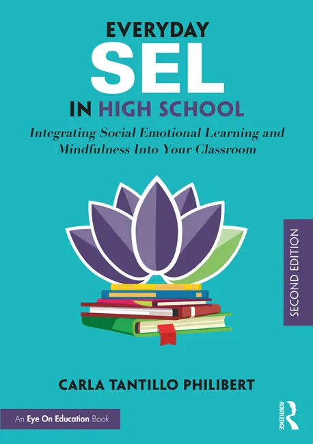 Everyday SEL in High School: Integrating Social Emotional Learning and Mindfulness Into Your Classroom - Paperback