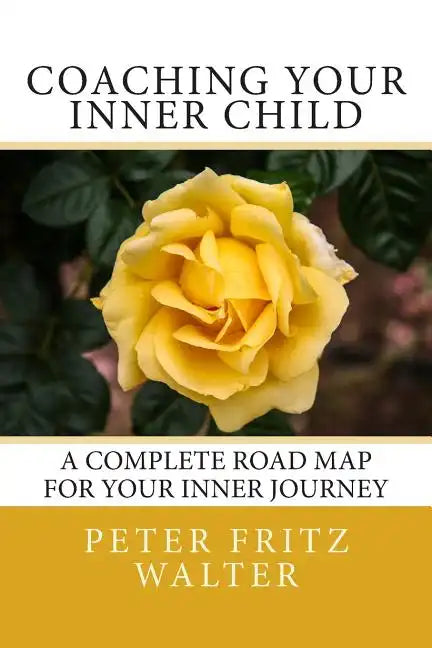 Coaching Your Inner Child: A Complete Road Map for Your Inner Journey - Paperback