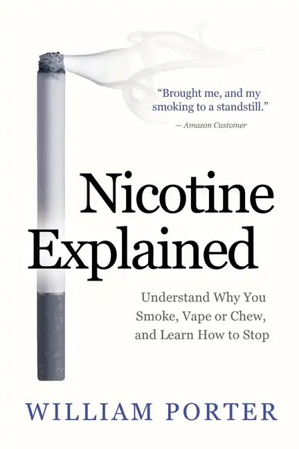 Nicotine Explained: Understand why you smoke, vape or chew, and learn how to stop. - Paperback