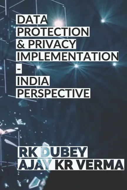 Data Protection and Privacy Implementation: India Perspective - Paperback