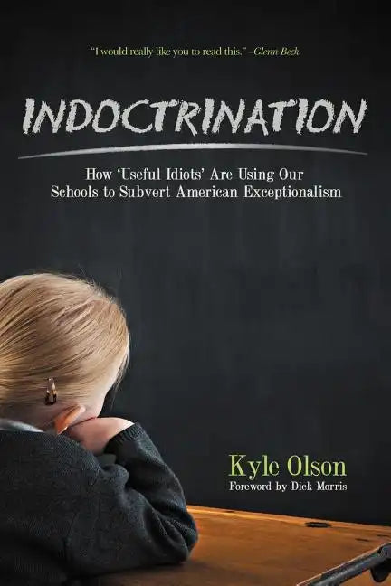 Indoctrination: How 'Useful Idiots' Are Using Our Schools to Subvert American Exceptionalism - Paperback
