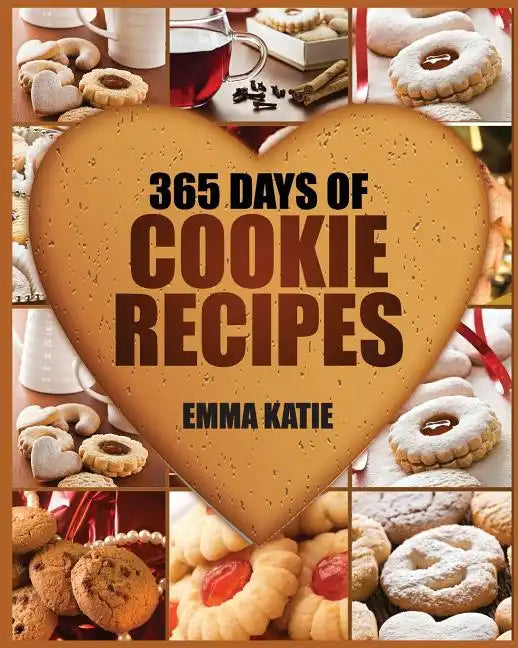 Cookies: 365 Days of Cookie Recipes (Cookie Cookbook, Cookie Recipe Book, Desserts, Sugar Cookie Recipe, Easy Baking Cookies, T - Paperback