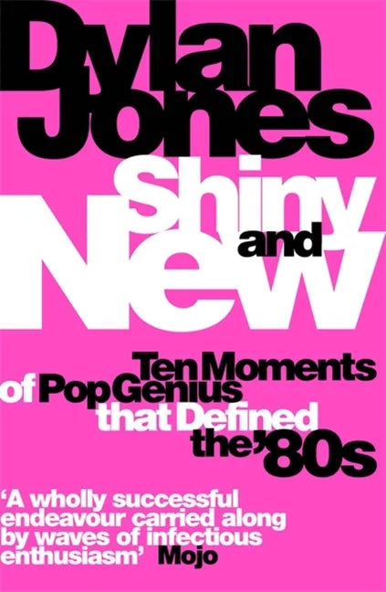 Shiny and New: Ten Moments of Pop Genius That Defined the '80s - Paperback