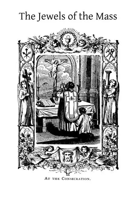 The Jewels of the Mass: A Short Account of the Rites and Prayers Used in the Holy Sacrifice - Paperback