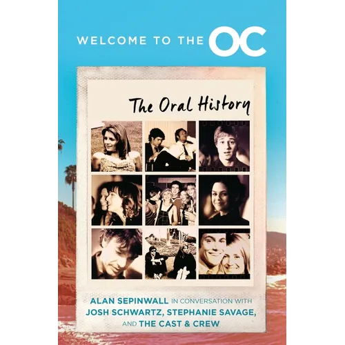 Welcome to the O.C.: The Oral History - Hardcover
