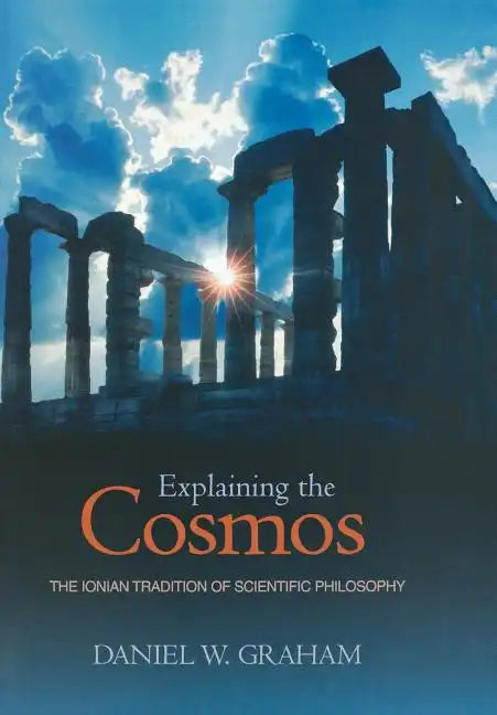 Explaining the Cosmos: The Ionian Tradition of Scientific Philosophy - Hardcover