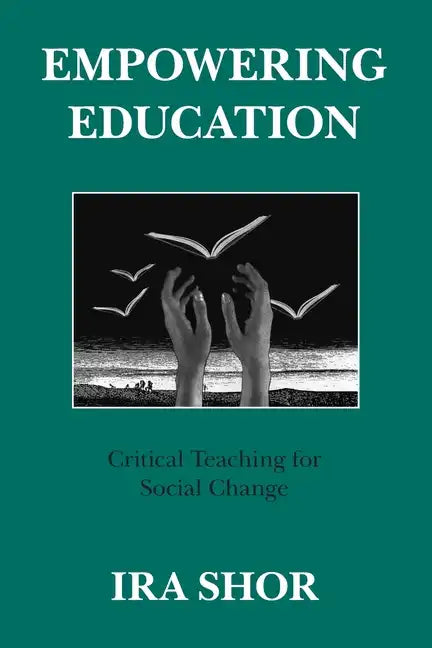 Empowering Education: Critical Teaching for Social Change - Paperback
