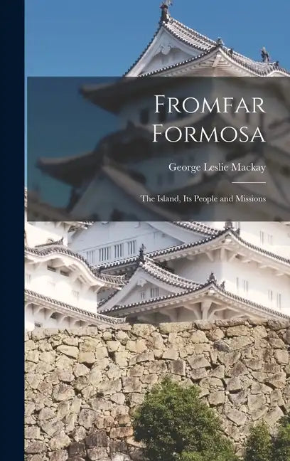 Fromfar Formosa: The Island, Its People and Missions - Hardcover