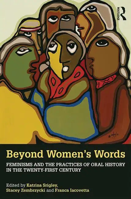 Beyond Women's Words: Feminisms and the Practices of Oral History in the Twenty-First Century - Paperback