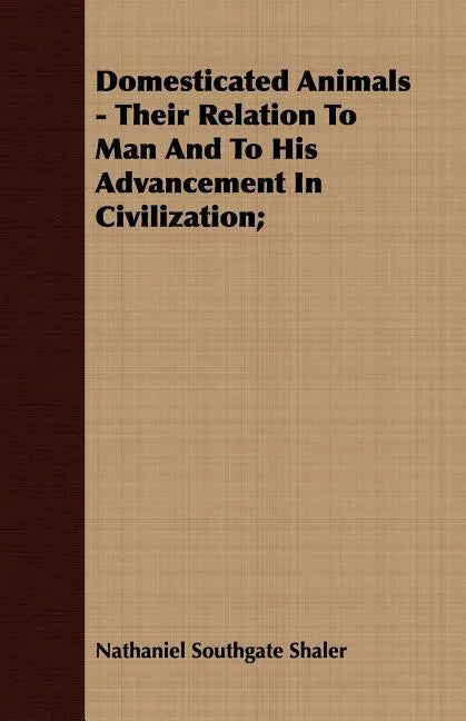 Domesticated Animals - Their Relation To Man And To His Advancement In Civilization; - Paperback