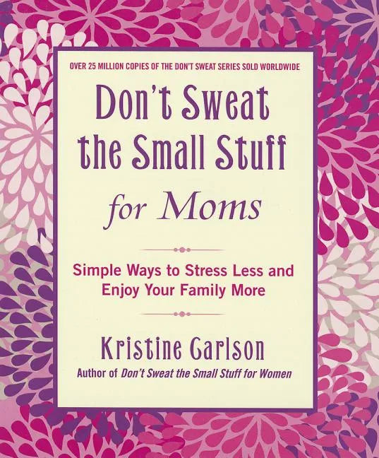Don't Sweat the Small Stuff for Moms: Simple Ways to Stress Less and Enjoy Your Family More - Paperback