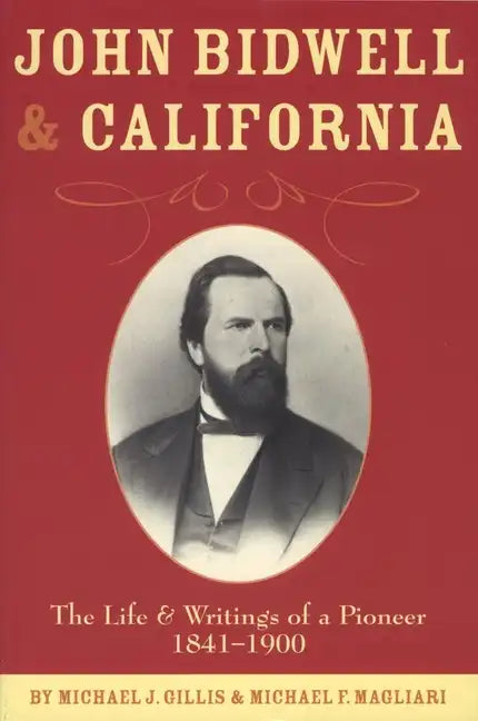 John Bidwell and California: The Live and Writings of a Pioneer 1841-1900 - Paperback