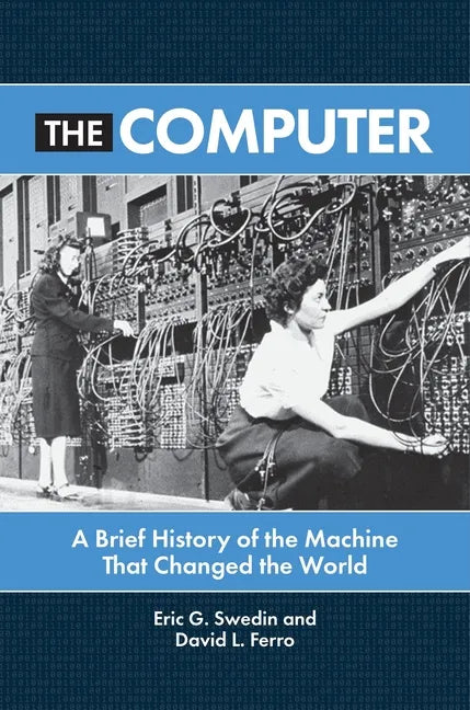 The Computer: A Brief History of the Machine That Changed the World - Hardcover