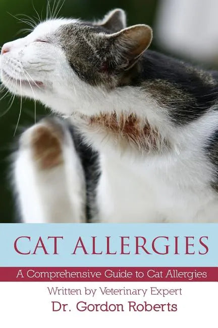 Cat Allergies: A Comprehensive Guide to Cat Allergies - Paperback