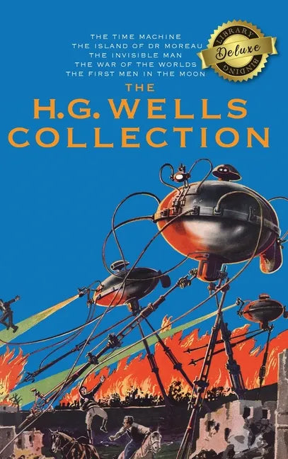 The H. G. Wells Collection (5 Books in 1) The Time Machine, The Island of Doctor Moreau, The Invisible Man, The War of the Worlds, The First Men in th - Hardcover