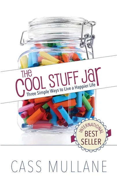 The Cool Stuff Jar: Three Simple Ways to Live a Happier Life - Paperback
