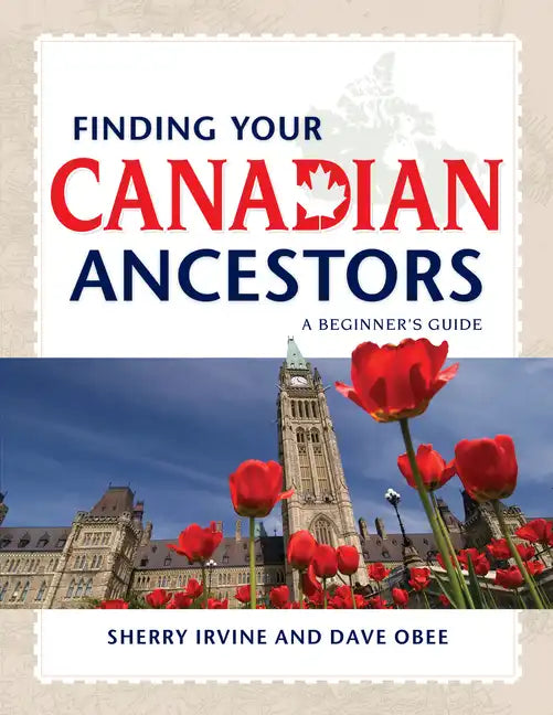 Finding Your Canadian Ancestors: A Beginner's Guide - Paperback