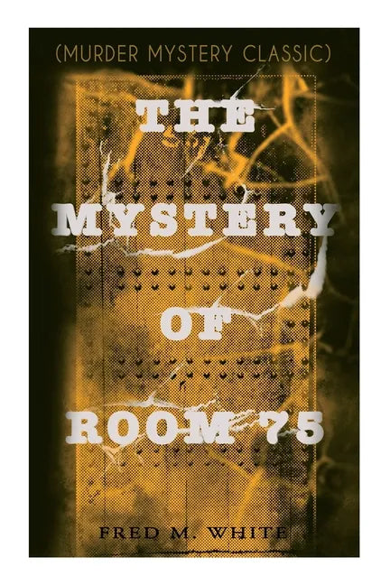 The Mystery of Room 75 (Murder Mystery Classic): Crime Thriller - Paperback