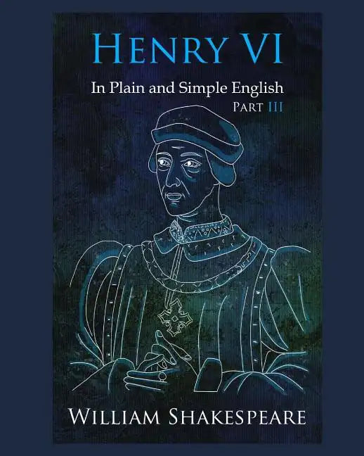 Henry VI: Part III In Plain and Simple English: A Modern Translation and the Original Version - Paperback
