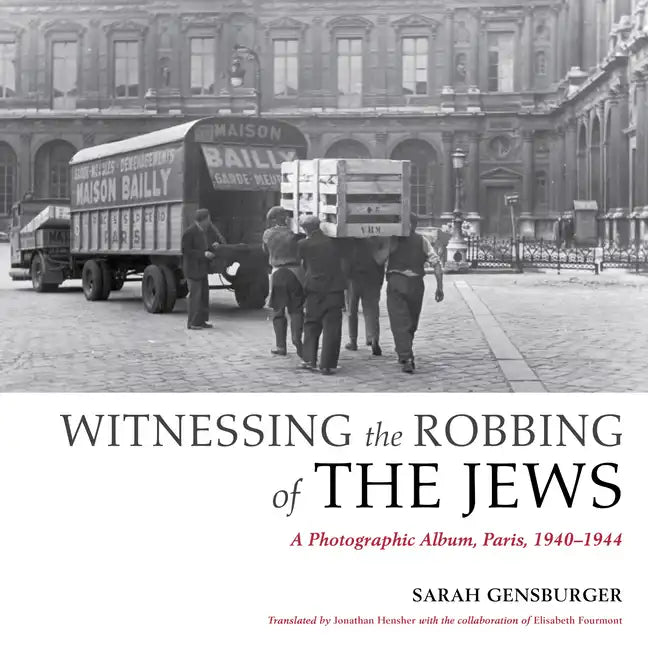 Witnessing the Robbing of the Jews: A Photographic Album, Paris, 1940-1944 - Paperback