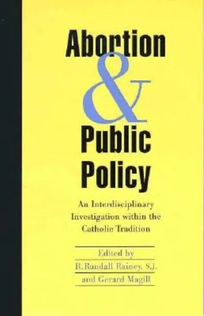 Abortion and Public Policy:: An Interdisciplinary Investigation Within the Catholic Tradition. - Paperback