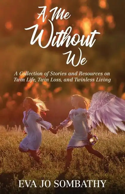 A Me Without We: A Collection of Stories and Resources on Twin Life, Twin Loss and Twinless Living. - Paperback