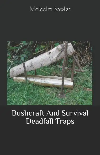 Bushcraft And Survival Deadfall Traps - Paperback