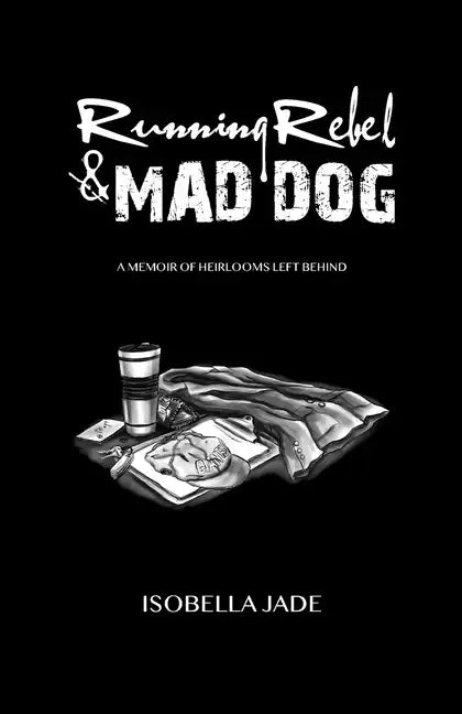 Running Rebel and Mad Dog: A Memoir of Heirlooms Left Behind - Paperback