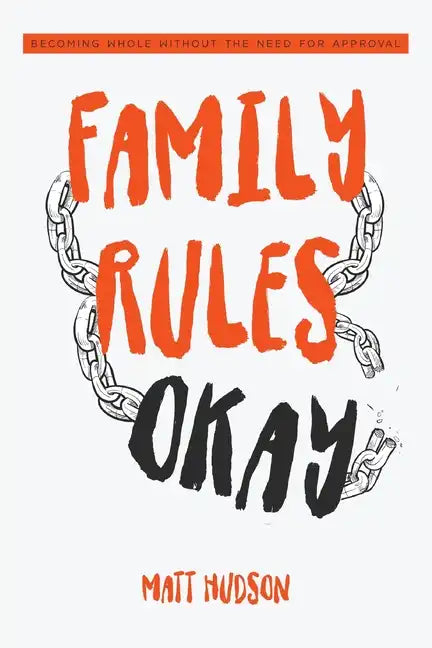 Family Rules Okay: Becoming Whole Without the Need for Approval - Paperback