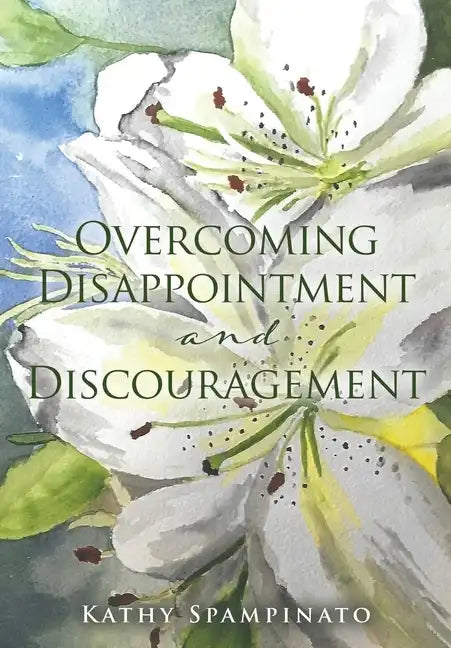 Overcoming Disappointment and Discouragement - Paperback