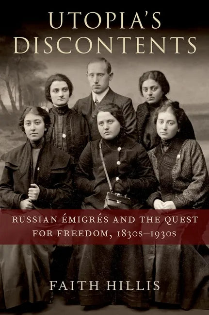 Utopia's Discontents: Russian Ã0/00migrã(c)S and the Quest for Freedom, 1830s-1930s - Hardcover