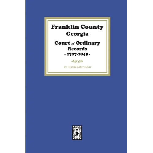 Franklin County, Georgia Court of Ordinary Records, 1787-1849 - Paperback