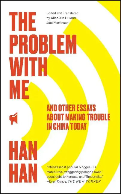 The Problem with Me: And Other Essays about Making Trouble in China Today - Paperback