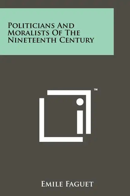 Politicians and Moralists of the Nineteenth Century - Paperback