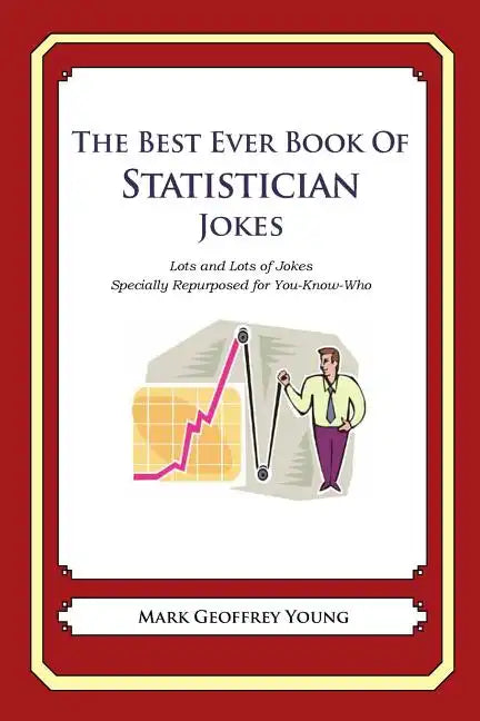 The Best Ever Book of Statistician Jokes: Lots and Lots of Jokes Specially Repurposed for You-Know-Who - Paperback