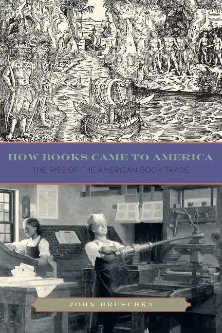 How Books Came to America: The Rise of the American Book Trade - Paperback