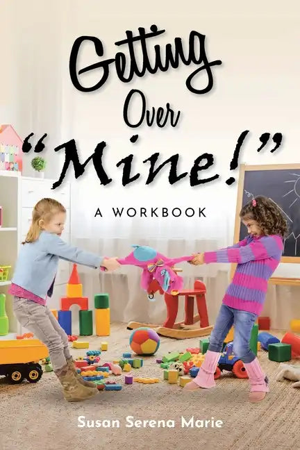 Getting Over "Mine!": A Workbook - Paperback