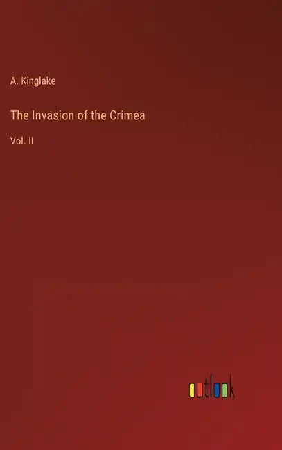 The Invasion of the Crimea: Vol. II - Hardcover