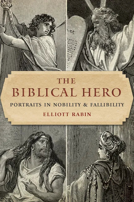 The Biblical Hero: Portraits in Nobility and Fallibility - Paperback