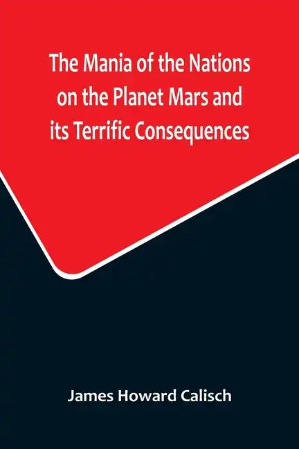 The Mania of the Nations on the Planet Mars and its Terrific Consequences; A Combination of Fun and Wisdom - Paperback